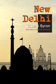 Title: New Delhi: New Annotated Edition, Author: Robert Byron