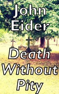 Title: Death Without Pity, Author: John Eider