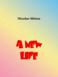 Title: A New Life, Author: Nicolae Sfetcu