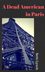 Title: A Dead American in Paris, Author: Seth Lynch