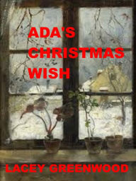Title: Ada's Christmas Wish, Author: Lacey Greenwood