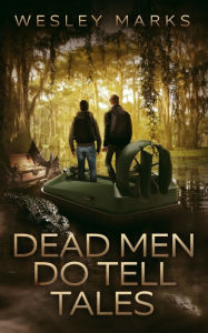 Title: Dead Men Do Tell Tales, Author: Wesley Marks