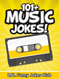 Title: 101+ Music Jokes, Author: LOL Funny Jokes Club