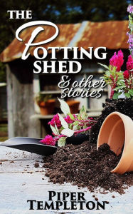 Title: The Potting Shed and Other Stories, Author: Piper Templeton