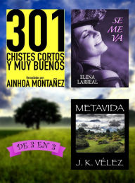 Title: 301 Chistes Cortos y Muy Buenos + Se me va + Metavida. De 3 en 3, Author: Ainhoa Montañez