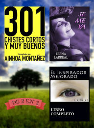 Title: 301 Chistes Cortos y Muy Buenos + Se me va + El Inspirador Mejorado. De 3 en 3, Author: Ainhoa Montañez