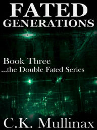 Title: Fated Generations (Book Three), Author: C.K. Mullinax