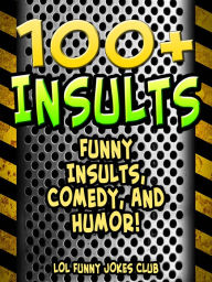 Title: 100+ Insults, Author: LOL Funny Jokes Club