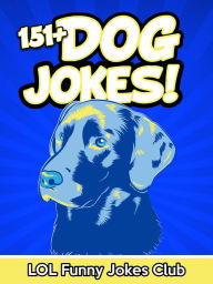 Title: 151+ Dog Jokes, Author: LOL Funny Jokes Club