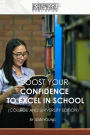 Boost Your Confidence to Excel in School (College and University Edition)