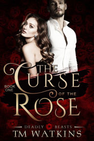 Title: Deadly Beasts Book 1: The Curse of the Rose, Author: TM Watkins