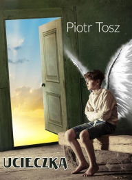 Title: Ucieczka, Author: Piotr Tosz