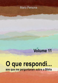 Title: O que respondi aos que me perguntaram sobre a Biblia: Vol. 11, Author: Mario Persona