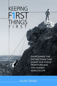 Title: Keeping First Things First, Author: Alan Drake