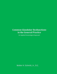 Title: Common Glandular Dysfunctions in the General Practice An Applied Kinesiological Approach A classic book on endocrine function by Walter Schmitt, DC, DIBAK, DABCN, Author: Walter Schmitt