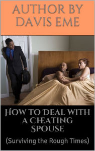 Title: How To Deal With A Cheating Spouse (Surviving The Rough Times), Author: Dirty Red Dizzle