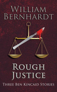 Title: Rough Justice: Three Ben Kincaid Stories, Author: William Bernhardt
