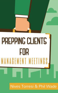 Title: Prepping Clients for Management Meetings, Author: Phil Wade