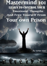 Title: MasterMind 101 Learn to Control Your Emotional Thoughts And Free Yourself From Your Own Prison., Author: Nathan Keser