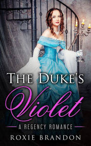 Title: The Duke's Violet, Author: Roxie Brandon