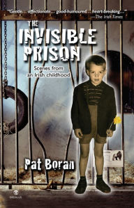 Title: The Invisible Prison: Scenes from an Irish Childhood, Author: Pat Boran