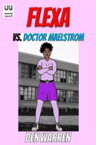 Title: Flexa vs. Doctor Maelstrom, Author: Den Warren