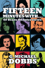 Title: 15 Minutes With... Forty Years of Interviews, Author: G. Michael Dobbs