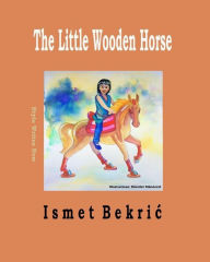 Title: The Little Wooden Horse, Author: Ismet Bekric