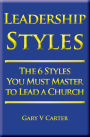 Leadership Styles: The 6 Styles You Must Master to Lead a Church