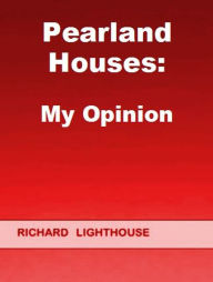 Title: Pearland Houses: My Opinion, Author: Richard Lighthouse