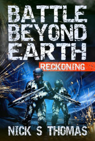 Title: Battle Beyond Earth: Reckoning, Author: Nick S. Thomas