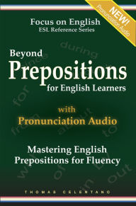 Title: Beyond Prepositions for ESL Learners: Mastering English Prepositions for Fluency, Author: Thomas Celentano