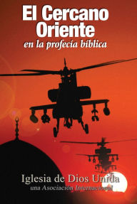 Title: El Cercano Oriente en la profecía bíblica, Author: Iglesia de Dios Unida una Asociación Internacional