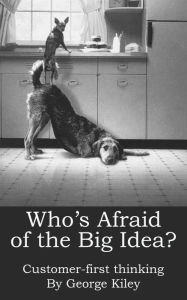 Title: Who's Afraid of the Big Idea?, Author: George Kiley