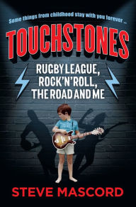 Title: Touchstones: Rugby League, Rock'n'Roll, The Road and Me, Author: Steve Mascord