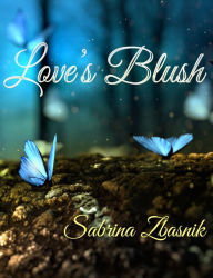 Title: Love's Blush, Author: Sabrina Zbasnik