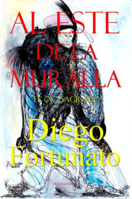 Title: Al este de la muralla-El ojo sagrado, Author: Diego Fortunato