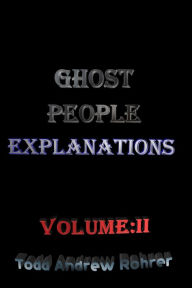 Title: Ghost People Explanations Volume 2, Author: Todd Andrew Rohrer