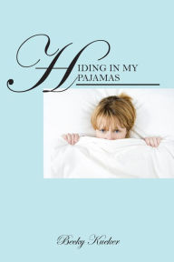 Title: Hiding in My Pajamas, Author: Becky Kueker