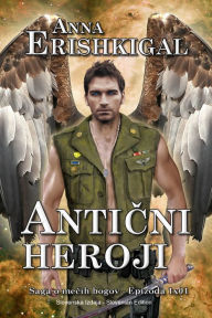 Title: Anticni Heroji: Epizoda 1x01 (Slovenska izdaja), Author: Anna Erishkigal