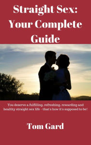 Title: Straight Sex: Your Complete Guide, Author: Tom Gard