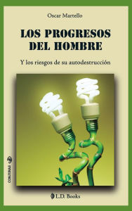 Title: Los progresos del hombre y los riesgos de su autodestrucción, Author: Oscar Martello