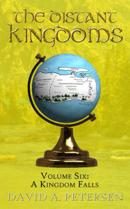 Title: The Distant Kingdoms Volume Six: A Kingdom Falls, Author: David A Petersen