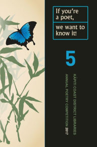 Title: If You're a Poet, We Want to Know it! Volume 5, Author: Kapiti Coast District Council