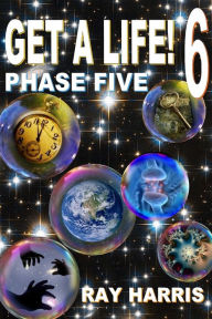 Title: Get A Life! 6 Phase Five, Author: Ray Harris