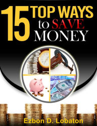 Title: 15 Top Ways To Save Money, Author: Ezbon Lobaton