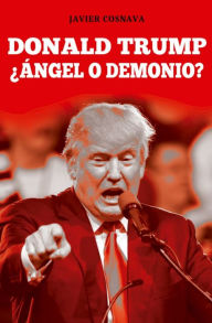 Title: Donald Trump, Ángel o Demonio?, Author: Javier Cosnava