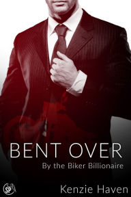 Title: Bent Over: By the Biker Billionaire, Author: Kenzie Haven