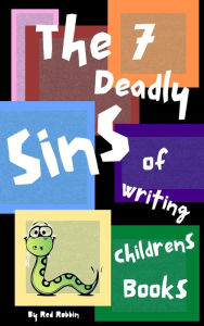 Title: The 7 Deadly Sins of Writing Children's Books, Author: R.M. Robbins