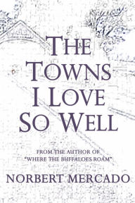 Title: The Towns I Love So Well, Author: Norbert Mercado